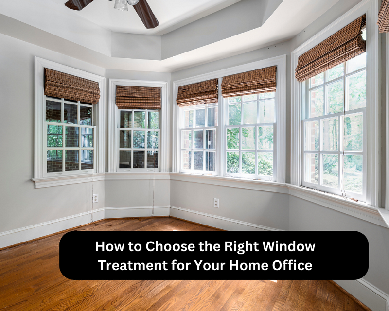 How to Choose the Right Window Treatment for Your Home Office