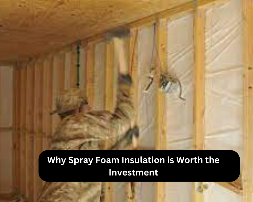 Why Spray Foam Insulation is Worth the Investment