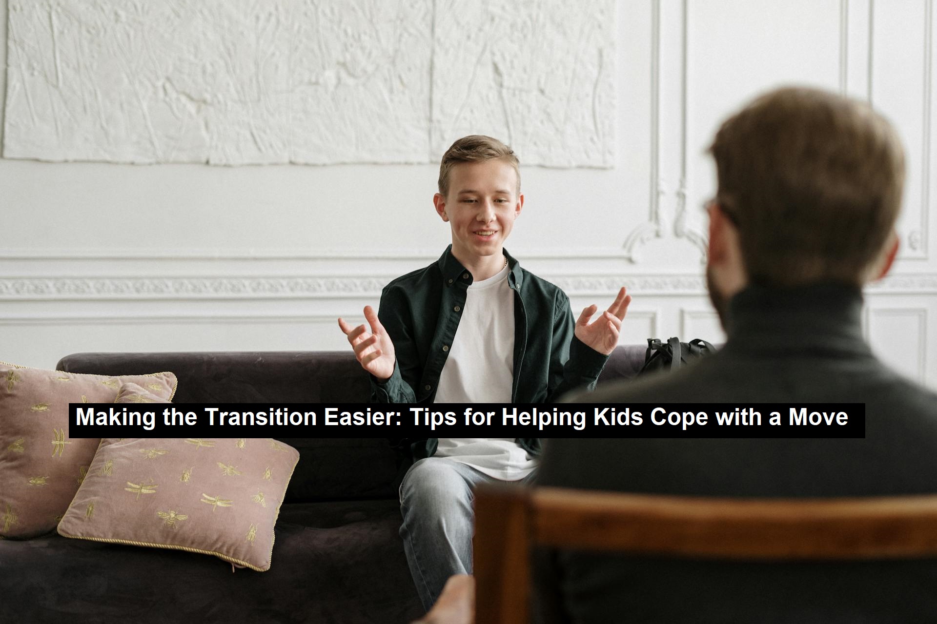 Making the Transition Easier: Tips for Helping Kids Cope with a Move