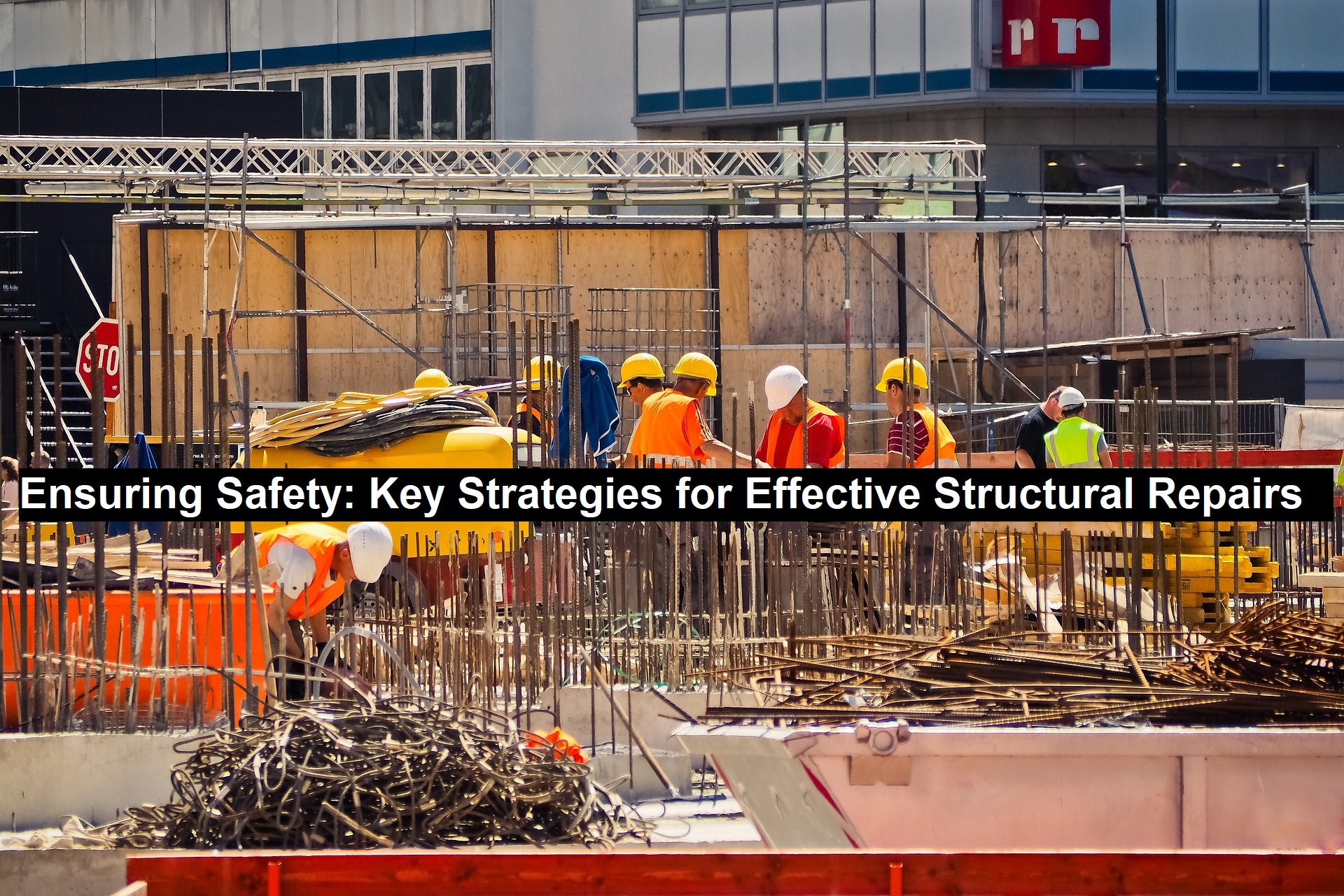 Ensuring Safety: Key Strategies for Effective Structural Repairs